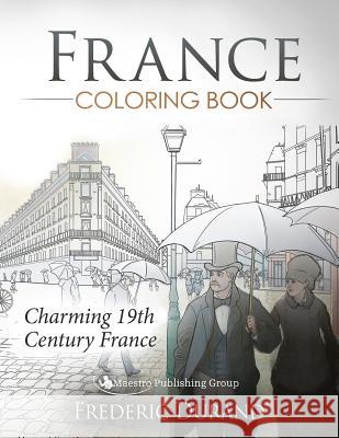 France Coloring Book: Charming 19th Century France Frederic Durand 9781619495326 Maestro Publishing Group