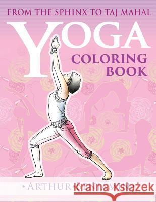 Yoga Coloring Book: From The Sphinx to Taj Mahal Benjamin, Arthur 9781619495340