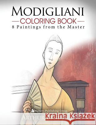 Modigliani Coloring Book: 8 Paintings from the Master Arthur Benjamin 9781619495715