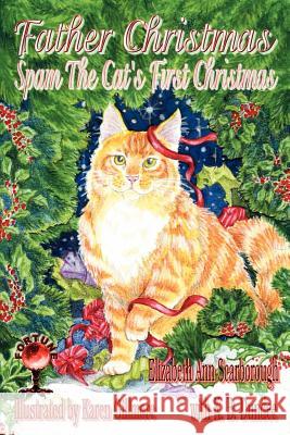 Father Christmas: Spam the Cat's First Christmas Scarborough, Elizabeth Ann 9781619500525 Gypsy Shadow Publishing Company