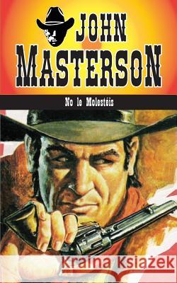 No Le Molesteis John Masterson 9781619510104 Lady Valkyrie LLC