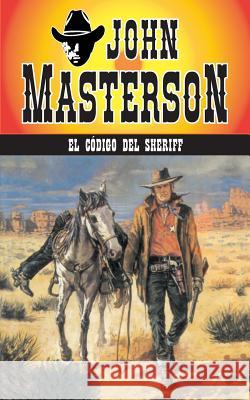 El Codigo del Sheriff John Masterson 9781619510289