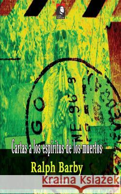 Cartas a Los Espiritus de Los Muertos Ralph Barby 9781619511873 Lady Valkyrie LLC