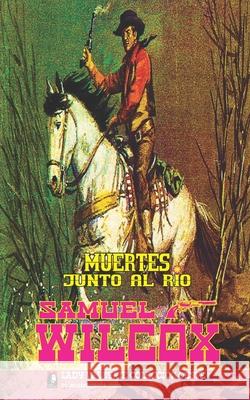 Muertes Junto Al Rio (Coleccion Oeste) Samuel Wilcox 9781619512078