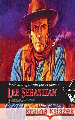 Justicia amparada por el plomo (Coleccion Oeste) Lady Valkyrie Lee Sebastian  9781619512375 Lady Valkyrie LLC