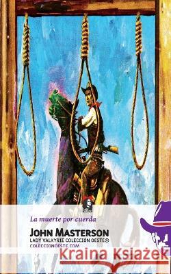 La muerte por cuerda (Colecci?n Oeste) Lady Valkyrie                            John Masterson 9781619515925 Lady Valkyrie LLC