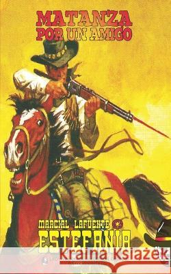 Matanza por un amigo (Colección Oeste) Marcial Lafuente Estefanía, Lady Valkyrie 9781619517745 Lady Valkyrie LLC