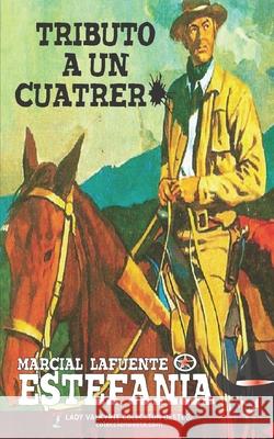 Tributo a un cuatrero (Colecci?n Oeste) Lady Valkyrie                            Marcial Lafuente Estefan?a 9781619518551 Lady Valkyrie LLC