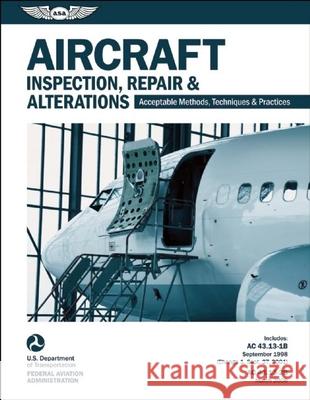 Aircraft Inspection, Repair, and Alterations (2023): Acceptable Methods, Techniques, and Practices (FAA AC 43.13-1b and 43.13-2b) Federal Aviation Administration (FAA) 9781619540217 Aviation Supplies & Academics