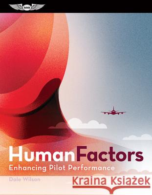 Human Factors: Enhancing Pilot Performance Wilson, Dale 9781619549272