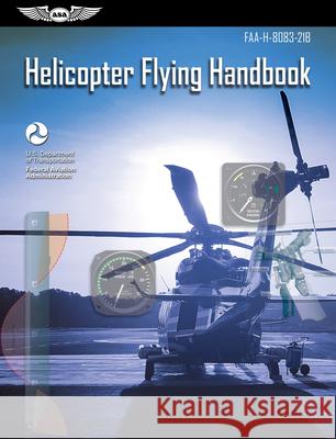 Helicopter Flying Handbook (2023): Faa-H-8083-21b Federal Aviation Administration (FAA) 9781619549920 Aviation Supplies & Academics