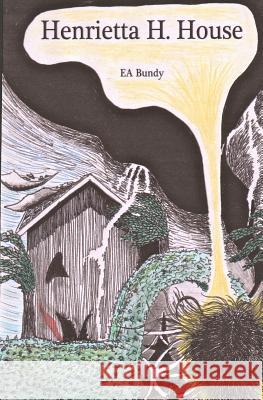 Henrietta H. House E. A. Bundy 9781619550025 Singing Winds Press