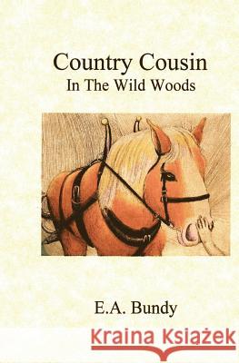 Country Cousin: In The Wild Woods Bundy, Ea 9781619550100 Singing Winds Press