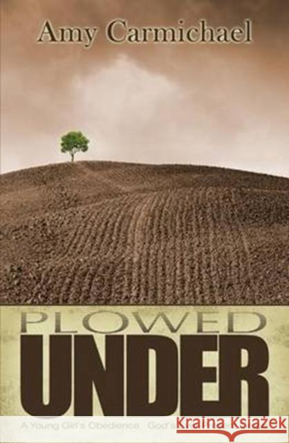 PLOWED UNDER AMY CARMICHAEL 9781619580824