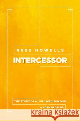 Rees Howells, Intercessor Grubb, Norman 9781619582286