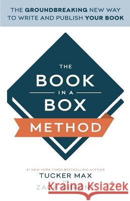 The Book In A Box Method: The Groundbreaking New Way to Write and Publish Your Book Obront, Zach 9781619613461 Lioncrest Publishing