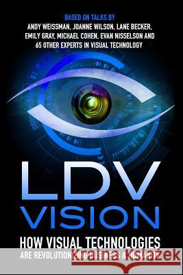 LDV Vision: How Visual Technologies Are Revolutionizing Business & Humanity Evan Nisselson 9781619613706