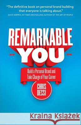 Remarkable You: Build a Personal Brand and Take Charge of Your Career Chris Dessi 9781619613737 Lioncrest Publishing