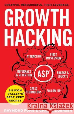 Growth Hacking: Silicon Valley's Best Kept Secret Raymond Fong Chad Riddersen 9781619616004 Lioncrest Publishing