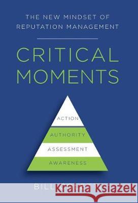 Critical Moments: The New Mindset of Reputation Management Bill Coletti 9781619617421