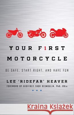 Your First Motorcycle: Be Safe, Start Right, and Have Fun Lee 