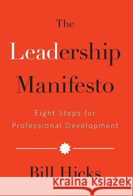 The Leadership Manifesto: Eight Steps for Professional Development Bill Hicks 9781619617940