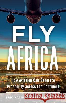 Fly Africa: How Aviation Can Generate Prosperity Across the Continent Eric Kacou Hassan El-Houry 9781619618077 Lioncrest Publishing