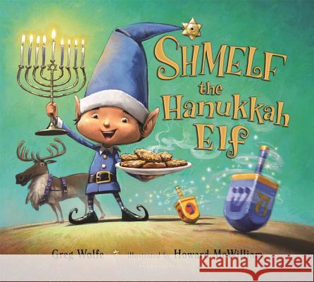 Shmelf the Hanukkah Elf Greg Wolfe Howard McWilliam 9781619635210