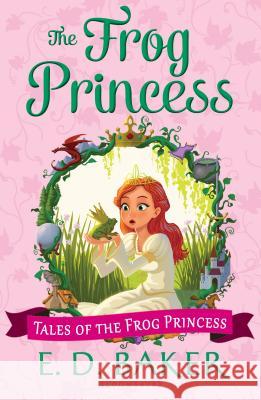 The Frog Princess E. D. Baker 9781619636170 Bloomsbury U.S.A. Children's Books