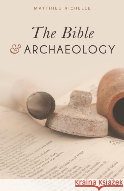 The Bible and Archaeology Matthieu Richelle 9781619709119