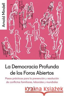 La Democracia Profunda de los Foros Abiertos: Pasos prácticos para la prevención y resolución de conflictos familiares, laborales y mundiales Mindell, Arnold 9781619710269