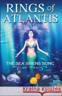 Rings of Atlantis: The Sea Sirens Song Tammy Williams 9781619844476
