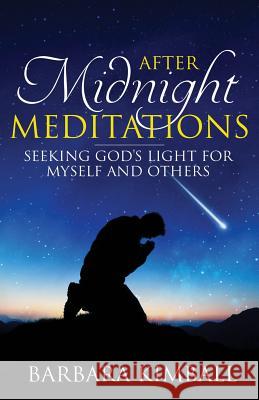 After Midnight Meditations: Seeking God's Light for Myself and Others Kimball, Barbara 9781619845787