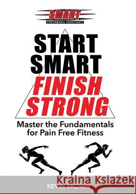 Start Smart, Finish Strong!: Master the Fundamental for Pain Free Fitness Williams, Marcus 9781619846296