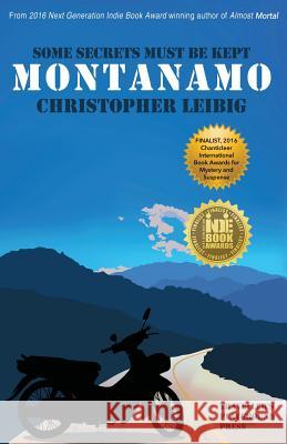 Montanamo: Some Secrets Must Be Kept Christopher Leibig 9781619846371