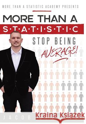 More Than a Statistic: Stop Being Average! Jacob Spellis 9781619846388 Gatekeeper Press
