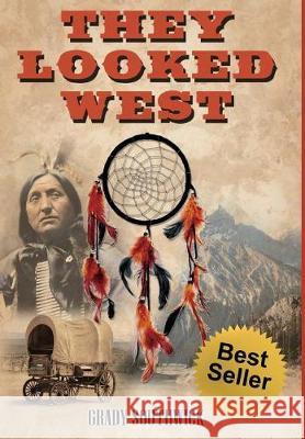 They Looked West: A Western Action Adventure Novel Grady Southwick 9781619847644 Elite Online Publishing