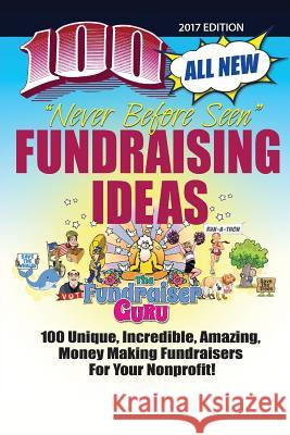 The Fundraiser Guru: 100 All New Fundraising Ideas Richard William Black 9781619847668