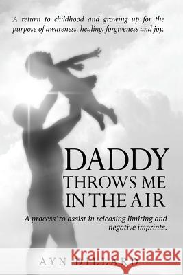 Daddy Throws Me In The Air Ayn Dillard 9781619848030 Gatekeeper Press
