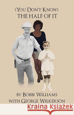 (you Don't Know) the Half of It: A Memoir Williams, Bobbi 9781619848078