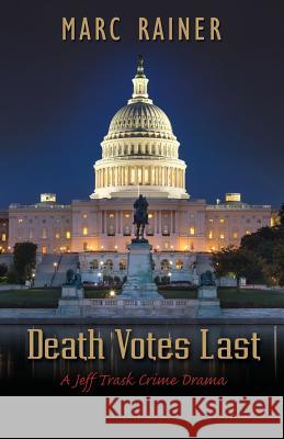 Death Votes Last: A Jeff Trask Crime Drama Marc Rainer 9781619848498