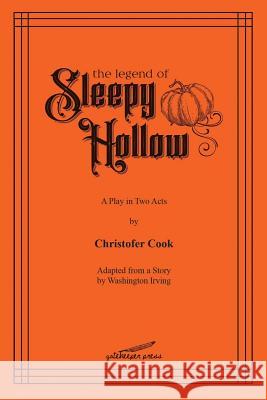 The Legend of Sleepy Hollow: A Play in Two Acts Christofer Cook 9781619849099