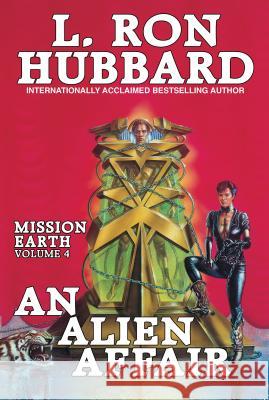 Mission Earth Volume 4: An Alien Affair Hubbard, L. Ron 9781619861770 Galaxy Press