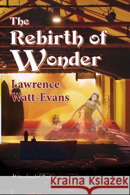 The Rebirth of Wonder Lawrence Watt-Evans 9781619910034