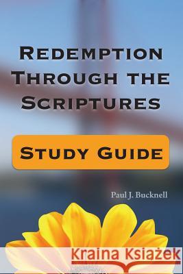 Redemption Through the Scriptures: Study Guide Paul J. Bucknell 9781619930568 Paul J. Bucknell