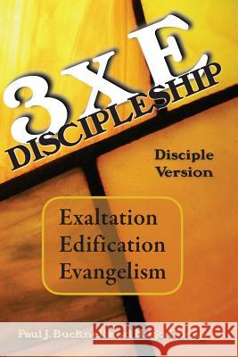 3xE Discipleship-Disciple Version: Exaltation, Edification, Evangelism Cheng, Hugo 9781619930773