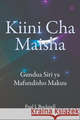 Kiini Cha Maisha: Kielelezo Cha Mafunzo Bora Paul J. Bucknell Miriam Okeyo 9781619930834 Paul J. Bucknell