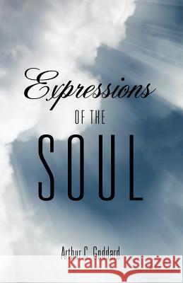 Expressions of the Soul Arthur C Goddard 9781619961289