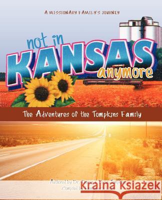 Not in Kansas Anymore Dr Daren Tompkins, Elissa Tompkins 9781619961494 Xulon Press