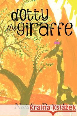 Dotty the Giraffe Nataliya Datsyuk 9781619961746 Xulon Press